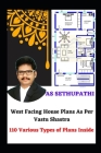 West Facing House Plans As Per Vastu Shastra: 110 Various Types of Plans Inside By A. S. Sethu Pathi Cover Image
