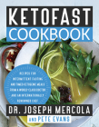 KetoFast Cookbook: Recipes for Intermittent Fasting and Timed Ketogenic Meals from a World-Class Doctor and an Internationally Renowned Chef By Dr. Joseph Mercola, Pete Evans Cover Image
