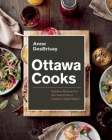 Ottawa Cooks: Signature Recipes from the Finest Chefs of Canada's Capital Region Cover Image