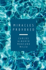Miracles Provoked: Poems and essays By Carlos Alberto Montaño Mejía Cover Image
