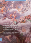 Gender, Space and Experience at the Renaissance Court: Performance and Practice at the Palazzo Te By Maria F. Mauer, Maria F. Maurer Cover Image