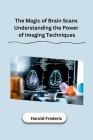 The Magic of Brain Scans Understanding the Power of Imaging Techniques Cover Image