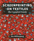 Screenprinting on Textiles: The Complete Guide Cover Image