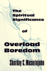 The Spiritual Significance of Overload Boredom By Sharday C. Mosurinjohn Cover Image