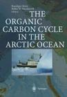 The Organic Carbon Cycle in the Arctic Ocean By Rüdiger Stein (Editor), Robie W. MacDonald (Editor) Cover Image