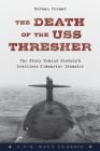 The Death of the USS Thresher: The Story Behind History's Deadliest Submarine Disaster By Norman Polmar Cover Image