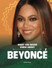 What You Never Knew about Beyoncé By Mari Schuh Cover Image