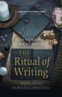 The Ritual of Writing: Writing as Spiritual Practice By Andrew Anderson Cover Image