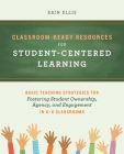 Classroom-Ready Resources for Student-Centered Learning: Basic Teaching Strategies for Fostering Student Ownership, Agency, and Engagement in K–6 Classrooms (Books for Teachers) Cover Image