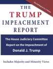 The Trump Impeachment Report: The House Judiciary Committee Report on the Impeachment of Donald J. Trump By Us House of Representatives Cover Image