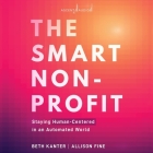 The Smart Nonprofit: Staying Human-Centered in an Automated World By Allison Fine, Beth Kanter, Kim Niemi (Read by) Cover Image