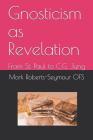 Gnosticism as Revelation: From St. Paul to C.G. Jung By Mark Roberts-Seymour Ofs Cover Image