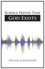 Science Proves That God Exists By William Schonfelder Cover Image