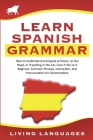 Learn Spanish Grammar: How to Understand and Speak at Home, on the Road, or Traveling in the Car, Even If You're a Beginner. Common Phrases, Cover Image