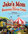 Jake's Mom and the Runaway Circus Train By Thomas Brennan Cover Image