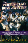 The Purple-Clad Boys of Winter: Untold Playoff Stories of the 1970s Minnesota Vikings By Rick Bowman Cover Image
