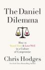 The Daniel Dilemma: How to Stand Firm and Love Well in a Culture of Compromise By Chris Hodges Cover Image