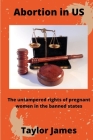Abortion in US: The Untampered rights of Pregnant Women in the Banned States Cover Image