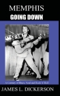 Memphis Going Down: A Century of Blues, Soul and Rock 'n' Roll By James L. Dickerson Cover Image