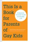 This Is a Book for Parents of Gay Kids: A Question & Answer Guide to Everyday Life (Book for Parents of Queer Children, Coming Out to Parents and Family) Cover Image