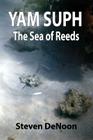 Yam Suph; The Sea of Reeds By Steven Denoon Cover Image