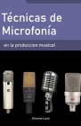 Técnicas de microfonía en la producción musical By Arianne Luna Cover Image