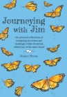 Journeying with Jim: My personal reflections of caregiving successes and challenges while Dementia robbed me of the man I loved By Noreen Peters, Margo Warner (Illustrator) Cover Image