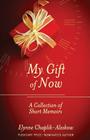 My Gift of Now: A Collection of Short Memoirs By Elynne Chaplik-Aleskow Cover Image