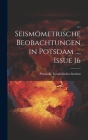 ... Seismometrische Beobachtungen in Potsdam ..., Issue 16 By Prussia (Germany) K Geodätisches Inst (Created by) Cover Image