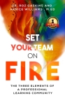 Set Your Team on Fire: The Three Elements of a Professional Learning Community By Arnice Williams M. Ed, Roz Gaskins Cover Image