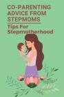 Co-Parenting Advice From Stepmoms: Tips For Stepmotherhood: Discovery For Coparenting For Stepmoms By Tiffany Payette Cover Image