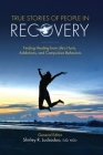 True Stories of People in Recovery: Finding Healing from Life's Hurts, Addictions, and Compulsive Behaviors By Shirley R. Luckadoo (Editor) Cover Image