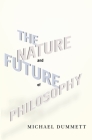 The Nature and Future of Philosophy (Columbia Themes in Philosophy) By Michael Dummett Cover Image