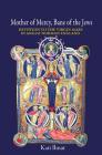 Mother of Mercy, Bane of the Jews: Devotion to the Virgin Mary in Anglo-Norman England By Kati Ihnat Cover Image