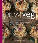 PNW Veg: 100 Vegetable Recipes Inspired by the Local Bounty of the Pacific Northwest Cover Image