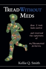 Tread Without Meds: How I Took Back Control and Reversed the Symptoms of My Rheumatoid Arthritis By Kellie Q. Smith Cover Image