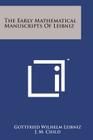 The Early Mathematical Manuscripts of Leibniz By Gottfried Wilhelm Leibniz, J. M. Child (Translator) Cover Image