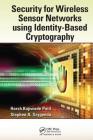Security for Wireless Sensor Networks Using Identity-Based Cryptography By Harsh Kupwade Patil, Stephen A. Szygenda Cover Image