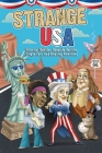 Strange USA: Historical Oddities, Roadside Rarities, Unique Eats, and Amazing Americans (Strange Series) By Editors of Portable Press Cover Image