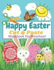 Happy Easter Cut and Paste Workbook for Preschool: Coloring and Cutting Kids Activity Book Easter Basket Stuffer Cover Image