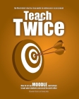 Teach Twice: How to set up MOODLE workshops to get your students assessed by each other By Daniel García González Cover Image