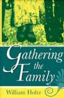 Gathering the Family By William Holtz Cover Image