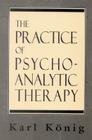 The Practice of Psychoanalytic Therapy (Library of Object Relations) By Karl Konig, Paul Foulkes Cover Image