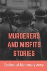 Murderers And Misfits Stories: Dedicated Mercenary Army: Memoir Of French Foreign Legion By Cheri Friis Cover Image