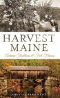 Harvest Maine: Autumn Traditions & Fall Flavors By Crystal Ward Kent Cover Image