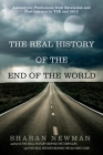 The Real History of the End of the World: Apocalyptic Predictions from Revelation and Nostradamus to Y2K and 2012 By Sharan Newman Cover Image