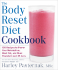 The Body Reset Diet Cookbook: 150 Recipes to Power Your Metabolism, Blast Fat, and Shed Pounds in Just 15 Days By Harley Pasternak Cover Image