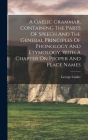 A Gaelic Grammar, Containing The Parts Of Speech And The General Principles Of Phonology And Etymology, With A Chapter On Proper And Place Names By George Calder (Created by) Cover Image