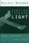 Rachel Browne: Dancing Toward the Light Cover Image