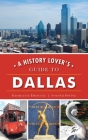 A History Lover's Guide to Dallas By Georgette Driscoll, Mark Doty (Foreword by) Cover Image